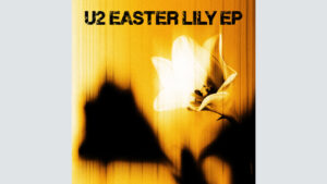 U2 Releases ‘Easter Lily,’ Band’s Second All-New EP of 2026 – Celebrity & Entertainment News